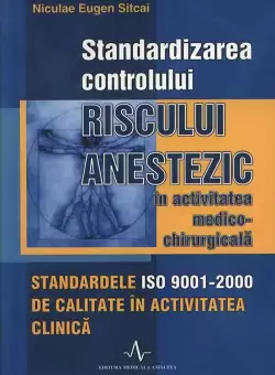Standardizarea controlului riscului anestezic in activitatea medico-chirurgicala | Niculae Eugen Sitcai