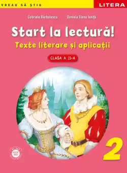 Start la lectura. Texte literare si aplicatii. Clasa a II-a