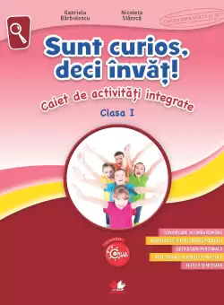Sunt curios, deci invat! Caiet de activitati integrate. Clasa I