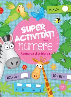 Super activitati cu numere. Adunarea si scaderea