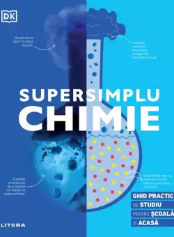 Supersimplu. Chimie. Ghid practic de studiu pentru scoala si acasa