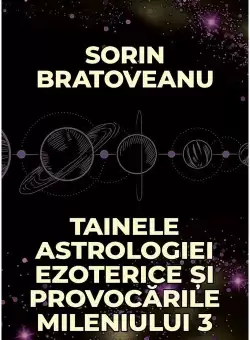 Tainele astrologiei ezoterice si provocarile mileniului 3