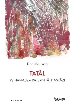 Tatal. Psihanaliza paternitatii astazi