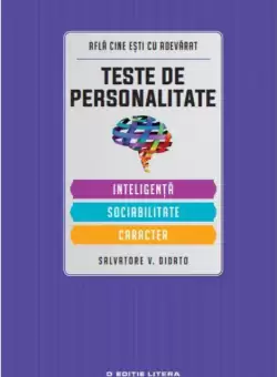 Teste de personalitate. Inteligenta. Sociabilitate. Caracter