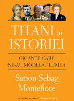 Titani ai istoriei. Gigantii care ne-au modelat lumea