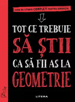 Tot ce trebuie sa stii ca sa fii as la geometrie. Ghid de studiu complet pentru gimnaziu