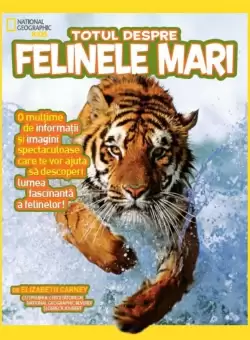Totul despre felinele mari. National Geographic Kids