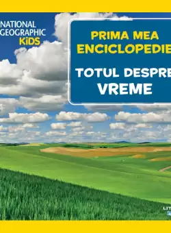 Totul despre vreme. Volumul 11. Prima mea enciclopedie National Geographic