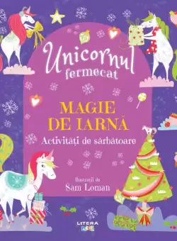 Unicornul fermecat. Magie de iarna. Activitati de sarbatoare