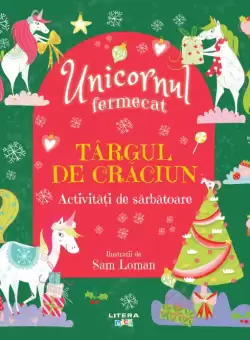 Unicornul fermecat. Targul de Craciun. Activitati de sarbatoare