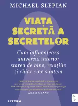 Viata secreta a secretelor. Cum influenteaza universul interior starea de bine, relatiile si chiar cine suntem