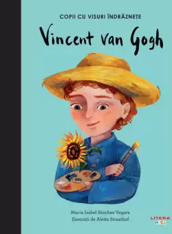 Vincent Van Gogh. Volumul 18. Copii cu visuri indraznete