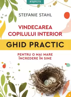 Vindecarea copilului interior. Ghid practic pentru o mai mare incredere in sine