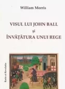 Visul lui John Ball si invatatura unui rege | William Morris