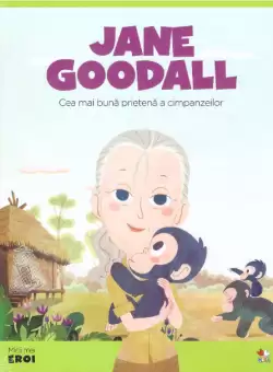 Volumul 14. MICII EROI. Jane Goodall