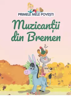 Volumul 14. Primele mele povesti. Muzicantii din Bremen