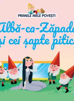 Volumul 2. Primele mele povesti. Alba-ca-Zapada si cei sapte pitici