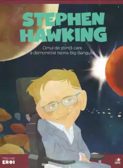 Volumul 21. MICII EROI. Stephen Hawking