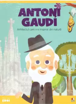 Volumul 24. MICII EROI. Antoni Gaudí