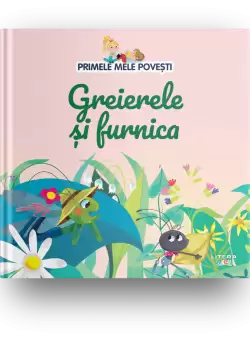 Volumul 26. Primele mele povesti. Greierele si furnica