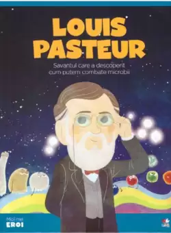 Volumul 28. MICII EROI. Louis Pasteur