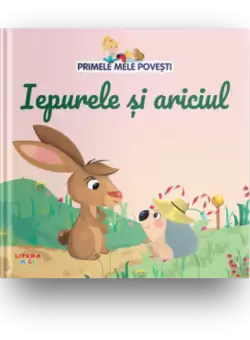 Volumul 28. Primele mele povesti. Iepurele si ariciul