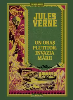 Volumul 29. Jules Verne. Un oras plutitor. Invazia marii