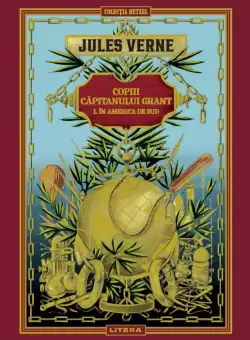 Volumul 3. Jules Verne. Copiii capitanului Grant. I. In America de Sud