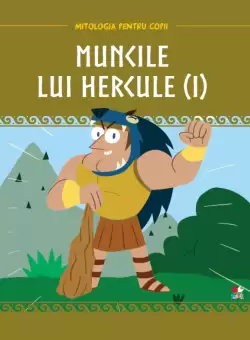Volumul 3. Mitologia. Muncile lui Hercule (I)