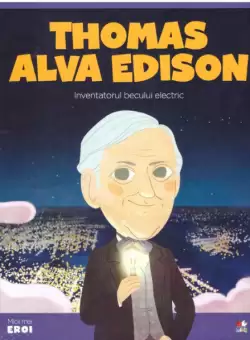 Volumul 32. MICII EROI. Thomas Alva Edison