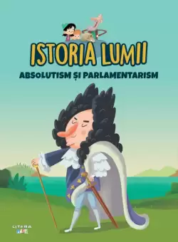 Volumul 33. Istoria lumii. Absolutism si parlamentarism