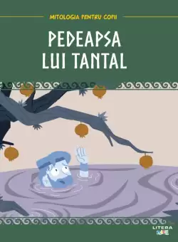 Volumul 36. Mitologia. Pedeapsa lui Tantal