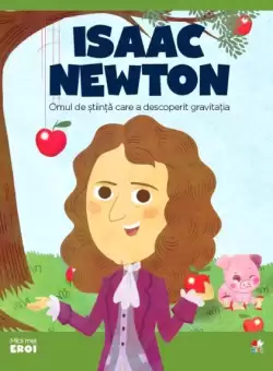 Volumul 39. MICII EROI. Sir Isaac Newton