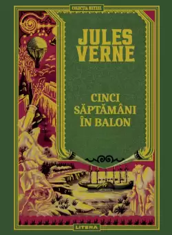 Volumul 4. Jules Verne. Cinci saptamani in balon
