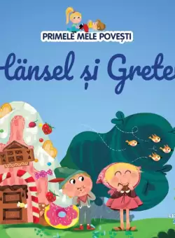 Volumul 4. Primele mele povesti. Hänsel si Gretel