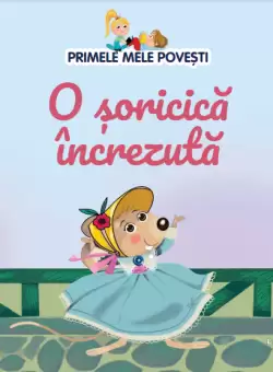 Volumul 42. Primele mele povesti. O soricica increzuta