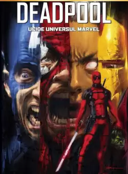 Volumul 5. Marvel. Deadpool ucide universul Marvel