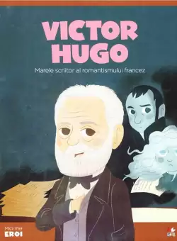 Volumul 50. MICII EROI. Victor Hugo
