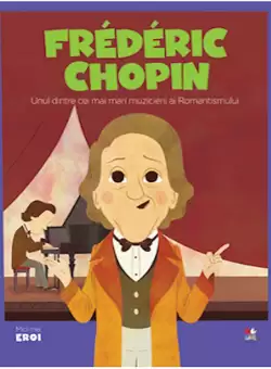 Volumul 53. MICII EROI. Frédéric Chopin