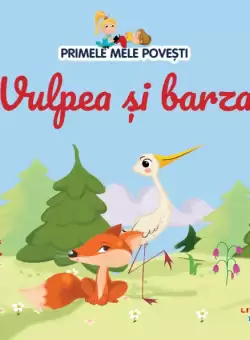 Volumul 53. Primele mele povesti. Vulpea si barza