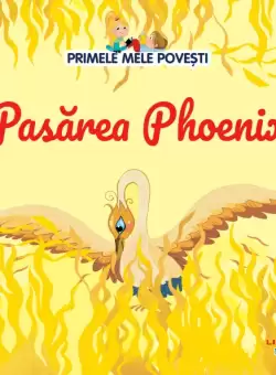 Volumul 57. Primele mele povesti. Pasarea Phoenix
