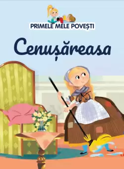 Volumul 6. Primele mele povesti. Cenusareasa