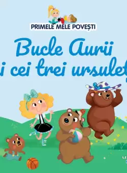 Volumul 7. Primele mele povesti. Bucle Aurii si cei trei ursuleti