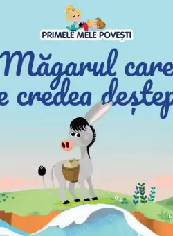 Volumul 80. Primele mele povesti. Magarul care se credea destept