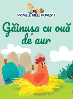Volumul 83. Primele mele povesti. Gainusa cu oua de aur
