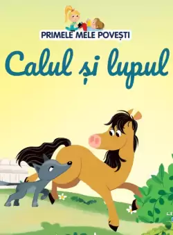 Volumul 84. Primele mele povesti. Calul si lupul