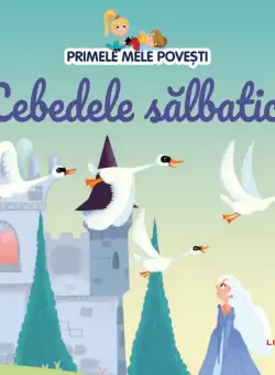 Volumul 88. Primele mele povesti. Lebedele salbatice
