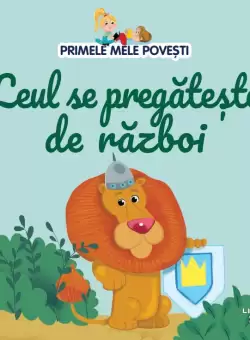 Volumul 89. Primele mele povesti. Leul se pregateste de razboi