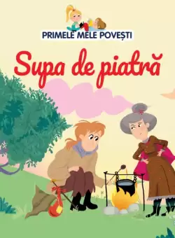 Volumul 97. Primele mele povesti. Supa de piatra