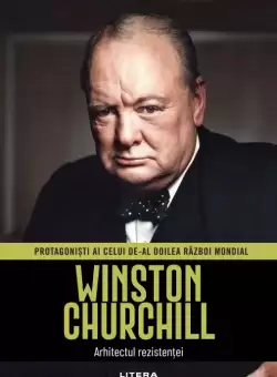 Winston Churchill. Volumul 2. Protagonisti ai celui de-al Doilea Razboi Mondial
